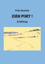 Fritz Deutsch: Zieh fort, Buch