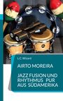 L. C. Wizard: Airto Moreira - Jazz Fusion und Rhythmus pur aus Südamerika, Buch