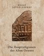 Heday Seyed-Ashraf: Die Hauptreligionen des Alten Orients, Buch