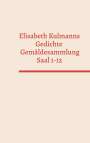 : Elisabeth Kulmanns Gedichte - Gemäldesammlung - Saal 1-12, Buch