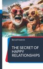 Bernd Friedrich: Friedrich, B: Secret of Happy Relationships, Buch