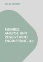 Dipl. Ing. Uwe Irmer: Business Analyse und Requirement Engineering 4.0, Buch