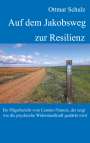 Ottmar Schulz: Auf dem Jakobsweg zur Resilienz, Buch
