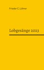 Frieder C. Löhrer: Lobgesänge 2023, Buch