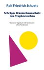 Rolf Friedrich Schuett: Schräger Krankenhausschatz des Tragikomischen, Buch