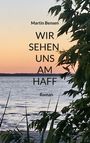 Martin Bensen: Wir sehen uns am Haff, Buch