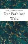 Richard Kunstmann: Der Farblose Wald, Buch