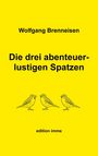 Wolfgang Brenneisen: Die drei abenteuerlustigen Spatzen, Buch