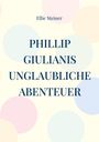 Ellie Steiner: Phillip Giulianis unglaubliche Abenteuer, Buch