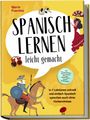 Marie Fuentes: Spanisch lernen leicht gemacht: In 7 Lektionen schnell und einfach Spanisch sprechen auch ohne Vorkenntnisse - inkl. Kurzgeschichten, Hörverständnis, Übungen, Vokabellisten & gratis Audiodateien, Buch