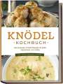 Markus Korporal: Knödel Kochbuch: Die leckersten Knödel Rezepte für jeden Geschmack und Anlass - inkl. Suppen, Fingerfood & Desserts, Buch