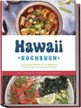 Maria Kailani: Hawaii Kochbuch: Die leckersten Rezepte der hawaiianischen Küche für jeden Geschmack und Anlass - inkl. Fingerfood, Desserts & Getränken, Buch