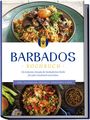 Leonie Williams: Barbados Kochbuch: Die leckersten Rezepte der barbadischen Küche für jeden Geschmack und Anlass - inkl. Fingerfood, Desserts, Getränken & Dips, Buch
