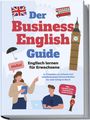 Konstantin Zierlein: Der Business English Guide - Englisch lernen für Erwachsene: In 11 Kapiteln zur sicheren und selbstbewussten Kommunikation für mehr Erfolg im Beruf - inkl. Vokabellisten, Workbook & Audio Dateien, Buch