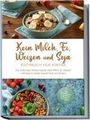 Femke Liebhaus: Kein Milch, Ei, Weizen und Soja Kochbuch für Kinder: Die leckersten Kinderrezepte ohne Milch, Ei, Weizen und Soja für jeden Geschmack und Anlass - inkl. Brotrezepten, Fingerfood, Desserts & Getränken, Buch