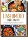 Marion Stedtwald: Hashimoto Kochbuch: Die leckersten Rezepte der entzündungshemmenden Hashimoto Ernährung für eine gesunde Schilddrüse und mehr Energie - inkl. Brotrezepten, Fingerfood, Dips & Getränken, Buch