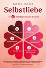 Sarah Engels: Selbstliebe - Die 6 Schritte zum Glück: Wie du durch Achtsamkeit, Selbstreflektion und Körpersprache dein Selbstbewusstsein stärkst und mehr Lebensfreude empfindest. Finde dein neues Ich, Buch