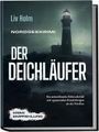 Liv Holm: Nordseekrimi Der Deichläufer: Ein mitreißender Küstenkrimi mit spannenden Ermittlungen an der Nordsee - Krimi Empfehlung, Buch