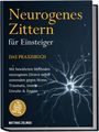 Matthias Zielinski: Neurogenes Zittern für Einsteiger - Das Praxisbuch: Mit bewährten Methoden neurogenes Zittern selbst anwenden gegen Stress, Traumata, innere Unruhe & Ängste - inkl. Alltags-Übungen, Trigger-Guide uvm., Buch