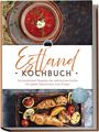 Leena Rebane: Estland Kochbuch: Die leckersten Rezepte der estnischen Küche für jeden Geschmack und Anlass - inkl. Brotrezepten, Salaten, Desserts & Getränken, Buch