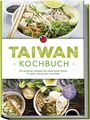 Linh Chen: Taiwan Kochbuch: Die leckersten Rezepte der taiwanischen Küche für jeden Geschmack und Anlass - inkl. Brotrezepten, Salaten, Desserts & Dips, Buch