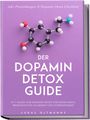 Lukas Oltmanns: Der Dopamin Detox Guide - In 7 Tagen zum Dopamin Reset für mehr Fokus, Produktivität, Klarheit und Zufriedenheit - inkl. Praxisübungen & Dopamin Detox Checkliste, Buch