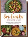 Janani Langenberg: Sri Lanka Kochbuch: Die leckersten Rezepte der srilankischen Küche für jeden Geschmack und Anlass - inkl. Brotrezepten, Dips & Desserts, Buch