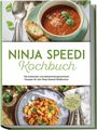 Annabelle Hagedorn: Ninja Speedi Kochbuch: Die leckersten und abwechslungsreichsten Rezepte für den Ninja Speedi Multikocher - inkl. Brotrezepten, Fingerfood, Dips & Desserts, Buch