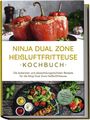 Marna Lehmann: Ninja Dual Zone Heißluftfritteuse Kochbuch: Die leckersten und abwechslungsreichsten Rezepte für die Ninja Dual Zone Heißluftfritteuse - inkl. Brotrezepten, Fingerfood, Dips & Desserts, Buch