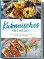 Mathilda Hernández: Kubanisches Kochbuch: Die leckersten Kuba Rezepte für jeden Geschmack und Anlass - inkl. Suppen, Fingerfood, Dips & Getränken, Buch