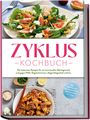 Mara Hölzel: Zyklus Kochbuch: Die leckersten Rezepte für ein hormonelles Gleichgewicht und gegen PMS, Regelschmerzen, Abgeschlagenheit und Co. - inkl. Rezepten für jede Zyklusphase, Brotrezepten, Dips u.v.m., Buch