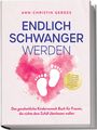 Ann-Christin Gerdes: Endlich schwanger werden: Das ganzheitliche Kinderwunsch Buch für Frauen, die nichts dem Zufall überlassen wollen - inkl. 30 Tage Hormonreset, Step-by-Step Anleitungen, praktischen Alltagstipps uvm., Buch