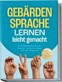 Heike Cornelius: Gebärdensprache lernen leicht gemacht: Die 30-Tage-Methode für echte Gespräche - perfekt für Anfänger, auch ohne Vorkenntnisse - inkl. Fingeralphabet, Zahlen, Notfall-Gebärden, Checklisten uvm., Buch