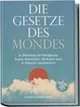Emelie Lorenz-Schatt: Die Gesetze des Mondes: Im Rhythmus der Mondphasen Ängste überwinden, Blockaden lösen & Wünsche manifestieren - inkl. Mondkalender, Ritualen, Manifestationen, Jahresplan u.v.m., Buch