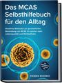 Frederik Hessenius: Das MCAS Selbsthilfebuch für den Alltag: Bewährte Methoden zur ganzheitlichen Behandlung von MCAS für spürbar mehr Lebensqualität und Wohlbefinden - inkl. Ernährungsplan, Notfallplan uvm., Buch