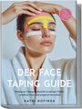 Kathi Hofinga: Der Face Taping Guide: Mit Beauty Taping im Gesicht zu weniger Falten, strafferer Haut und jüngerem Aussehen - inkl. 21 Tage Glow-Up Challenge & FAQ, Buch