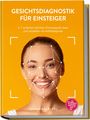 Johanna Riedl: Gesichtsdiagnostik für Einsteiger: In 7 einfachen Schritten Körpersignale lesen und verstehen mit Antlitzdiagnose - inkl. TCM-Zonenkarte, Faltenkarten, Jahreszeiten-Check uvm., Buch