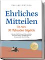 Paulina Dietrich: Ehrliches Mitteilen in nur 10 Minuten täglich: Mit der LÖWEN-Formel Nähe schaffen, Vertrauen stärken, Konflikte lösen in Partnerschaft, Beruf & Alltag - inkl. 30-Tage-Plan, Notfall-Sätze, Übungen uvm, Buch