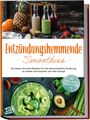Judith Hollmann: Entzündungshemmende Smoothies: Die besten Smoothie Rezepte für eine antientzündliche Ernährung, ein starkes Immunsystem und mehr Energie - inkl. Detox-, grüner-, Gemüse-Smoothies u.v.m., Buch