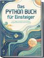 Konrad Steen: Das Python Buch für Einsteiger: In 21 Tagen Schritt für Schritt Python programmieren lernen ohne Vorwissen - inkl. 14 Praxisprojekte, IDE-Setup, 50 Standardbefehle uvm., Buch