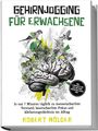 Robert Mölder: Gehirnjogging für Erwachsene: In nur 7 Minuten täglich zu messerscharfem Verstand, laserscharfem Fokus und Elefantengedächtnis im Alltag - inkl. 4¿Wochen-Plan, Loci-Methode, Brainfood-Hacks uvm., Buch