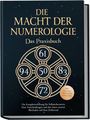 Anna-Maria Phillip: Die Macht der Numerologie - Das Praxisbuch: Die Komplettanleitung für Selbsterkenntnis, klare Entscheidungen und das Lösen innerer Blockaden mit dem Zahlenrad - inkl. Übungen, Checklisten, Tools uvm., Buch