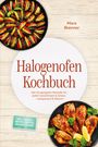 **Halogenofen Kochbuch**  
Kochbuch von Mara Brenner. Rezepte für Geschmack & Anlass, inkl. Snacks. Oben bunte Gemüse und unten gewürzte Hähnchenkeulen.