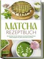 "Matcha Rezeptbuch" steht groß oben. Darunter: "Das Kochbuch mit den leckersten und abwechslungsreichsten Matcha Rezepten..." Ein Matcha-Kuchen und ein Getränk sind abgebildet.