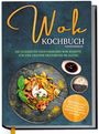 Linh Grapengeter: Wok Kochbuch vegetarisch: Die leckersten vegetarischen Wok Rezepte für eine gesunde Ernährung im Alltag - Rezeptvielfalt aus Thailand, Vietnam, Indien, Indonesien, China & Europa, Buch