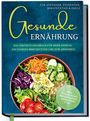 Katharina Gerdes: Gesunde Ernährung für Anfänger, Studenten, Berufstätige & Faule: Das perfekte Kochbuch für mehr Energie, ein starkes Immunsystem und zum Abnehmen - inkl. 30-Tage-Plan, Brotrezepten, Getränken uvm., Buch