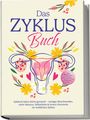 Nina Großmann: Das Zyklus Buch: Zyklisch leben leicht gemacht - weniger Beschwerden, mehr Balance, Selbstliebe & innere Harmonie im weiblichen Zyklus - inkl. Workbook, Tracker, 4-Wochen-Plan, Rezepten uvm., Buch