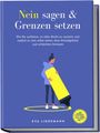 Eva Lindemann: Nein sagen und Grenzen setzen: Wie Sie aufhören, es allen Recht zu machen und endlich zu sich selbst stehen ohne Schuldgefühle und schlechtes Gewissen - inkl. Workbook, 4-Step-Formel, Challenges uvm., Buch