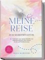 Maya Kaminski: Meine Reise zum Selbstmitgefühl: In 7 Schritten vom inneren Kritiker zur Selbstfreundschaft ohne Scham, Kritik und Perfektionismus - inkl. Workbook, geführten Meditationen, Notfall-Übungen uvm., Buch