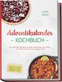 "Adventskalender Kochbuch" von Luise Kobus; Rezepte, Adventsplaner, Herzhaftes & Süßes. Oben Beerenkuchen, unten Chili.